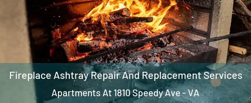 Fireplace Ashtray Repair And Replacement Services Apartments At 1810 Speedy Ave - VA