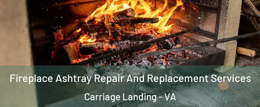 Fireplace Ashtray Repair And Replacement Services Carriage Landing - VA