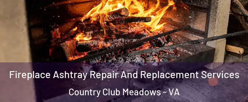 Fireplace Ashtray Repair And Replacement Services Country Club Meadows - VA