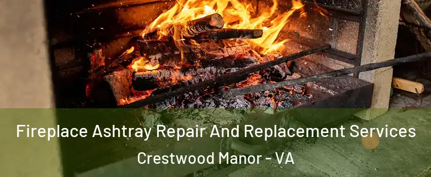 Fireplace Ashtray Repair And Replacement Services Crestwood Manor - VA