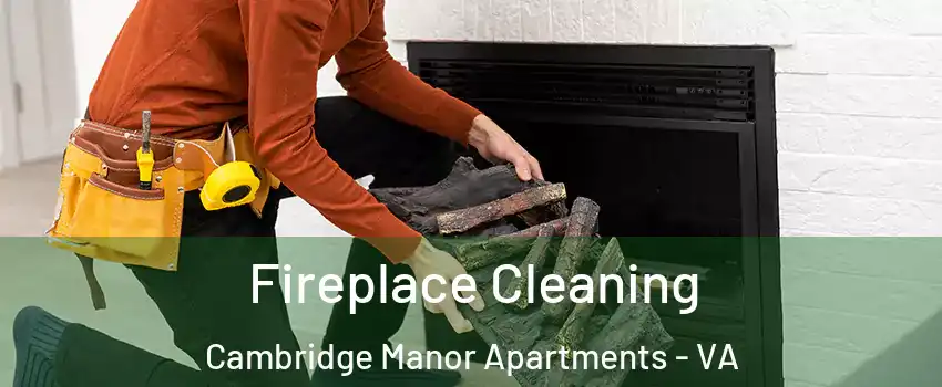 Fireplace Cleaning Cambridge Manor Apartments - VA