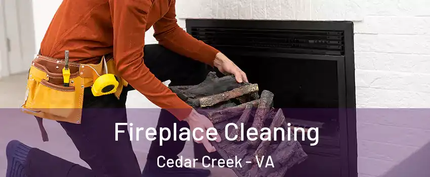 Fireplace Cleaning Cedar Creek - VA