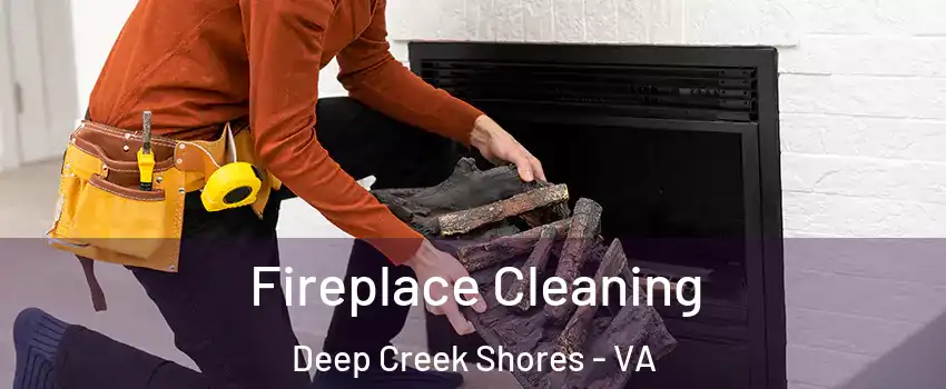 Fireplace Cleaning Deep Creek Shores - VA