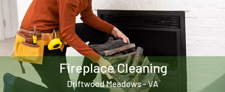 Fireplace Cleaning Driftwood Meadows - VA