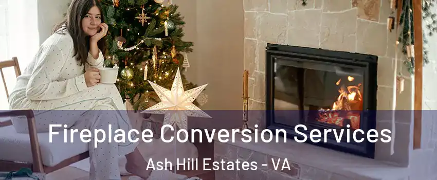 Fireplace Conversion Services Ash Hill Estates - VA