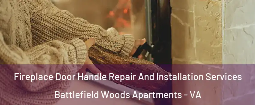 Fireplace Door Handle Repair And Installation Services Battlefield Woods Apartments - VA