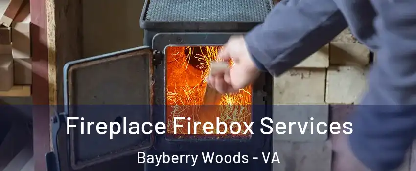 Fireplace Firebox Services Bayberry Woods - VA