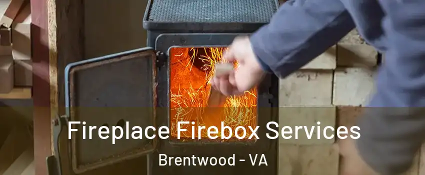 Fireplace Firebox Services Brentwood - VA