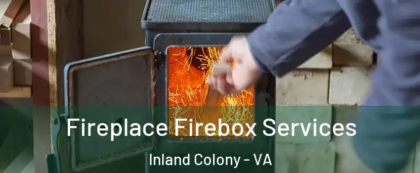 Fireplace Firebox Services Inland Colony - VA