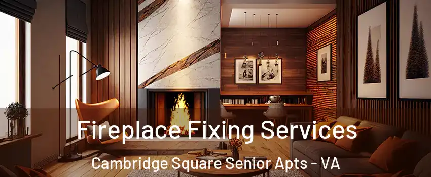 Fireplace Fixing Services Cambridge Square Senior Apts - VA