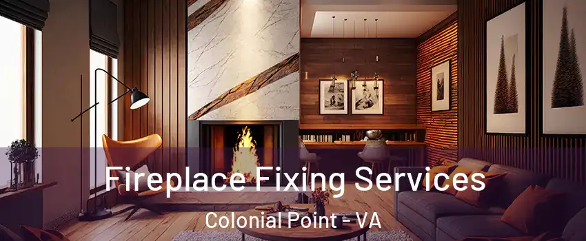 Fireplace Fixing Services Colonial Point - VA