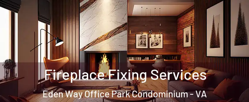 Fireplace Fixing Services Eden Way Office Park Condominium - VA