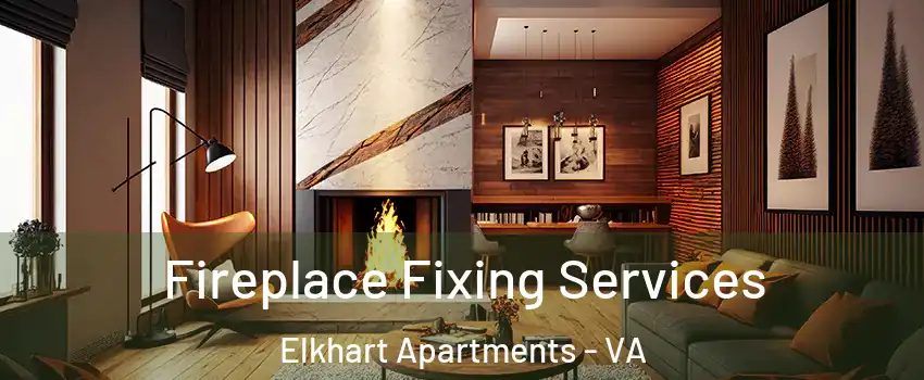 Fireplace Fixing Services Elkhart Apartments - VA