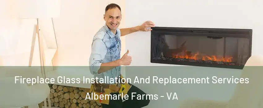 Fireplace Glass Installation And Replacement Services Albemarle Farms - VA