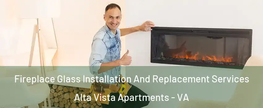 Fireplace Glass Installation And Replacement Services Alta Vista Apartments - VA