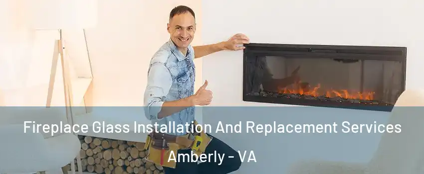 Fireplace Glass Installation And Replacement Services Amberly - VA