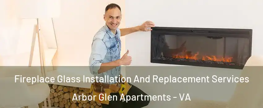 Fireplace Glass Installation And Replacement Services Arbor Glen Apartments - VA