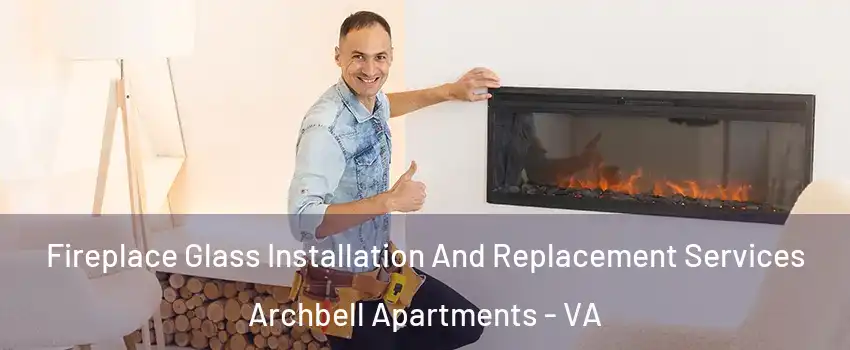 Fireplace Glass Installation And Replacement Services Archbell Apartments - VA