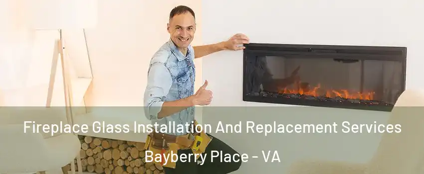 Fireplace Glass Installation And Replacement Services Bayberry Place - VA