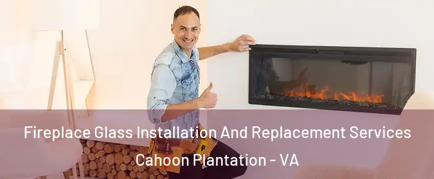 Fireplace Glass Installation And Replacement Services Cahoon Plantation - VA