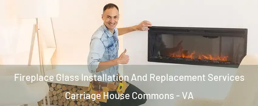 Fireplace Glass Installation And Replacement Services Carriage House Commons - VA