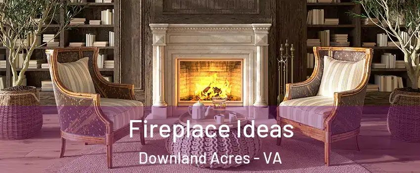 Fireplace Ideas Downland Acres - VA