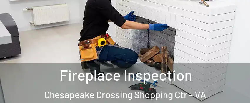 Fireplace Inspection Chesapeake Crossing Shopping Ctr - VA