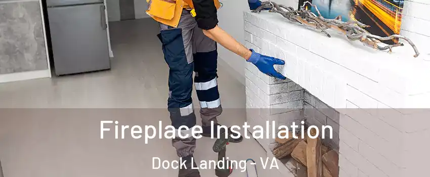 Fireplace Installation Dock Landing - VA