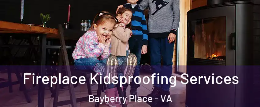 Fireplace Kidsproofing Services Bayberry Place - VA