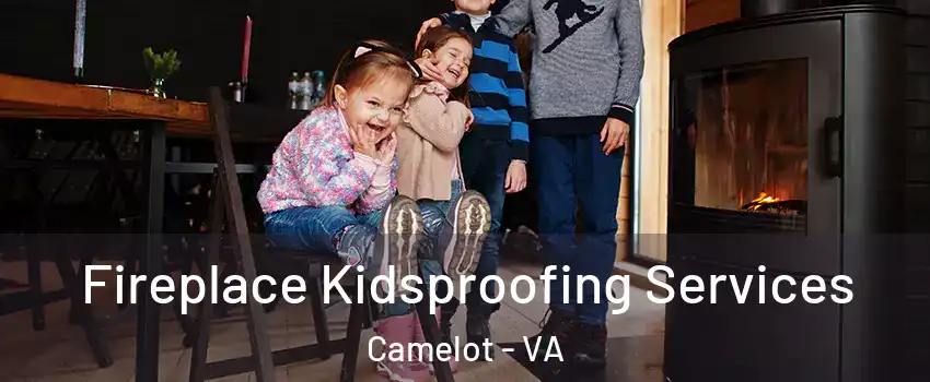 Fireplace Kidsproofing Services Camelot - VA