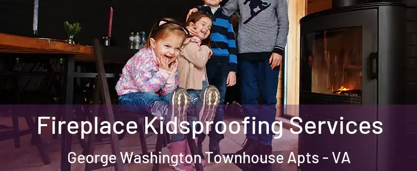 Fireplace Kidsproofing Services George Washington Townhouse Apts - VA