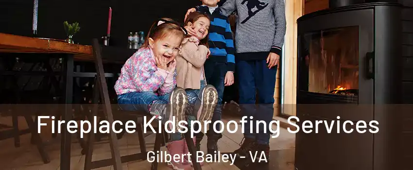 Fireplace Kidsproofing Services Gilbert Bailey - VA