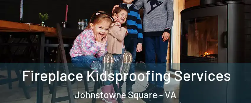 Fireplace Kidsproofing Services Johnstowne Square - VA