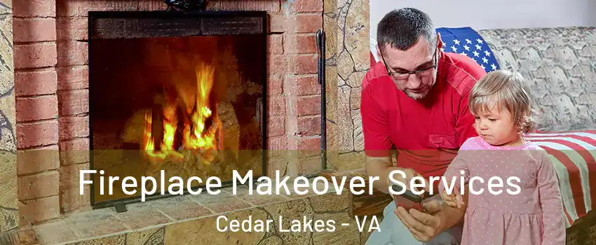 Fireplace Makeover Services Cedar Lakes - VA