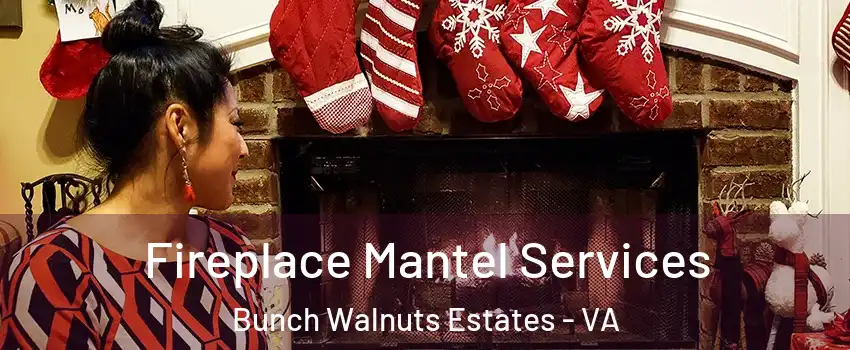 Fireplace Mantel Services Bunch Walnuts Estates - VA