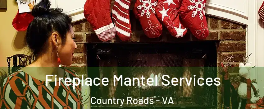 Fireplace Mantel Services Country Roads - VA