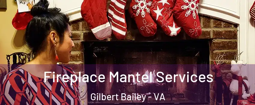 Fireplace Mantel Services Gilbert Bailey - VA