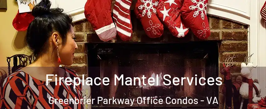 Fireplace Mantel Services Greenbrier Parkway Office Condos - VA