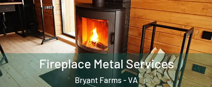 Fireplace Metal Services Bryant Farms - VA