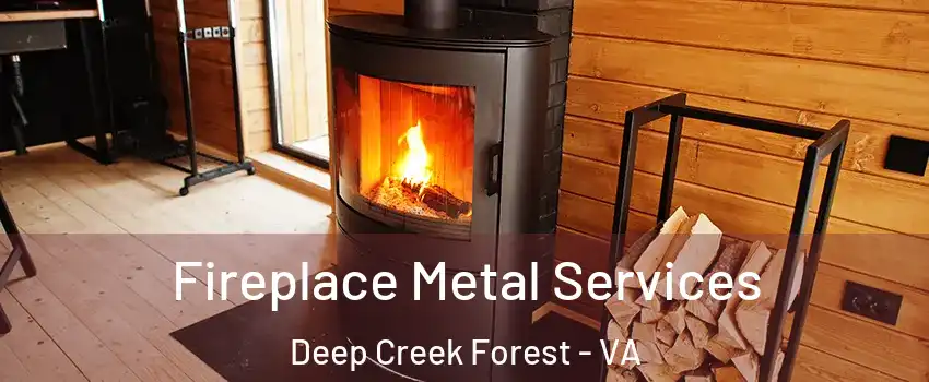 Fireplace Metal Services Deep Creek Forest - VA