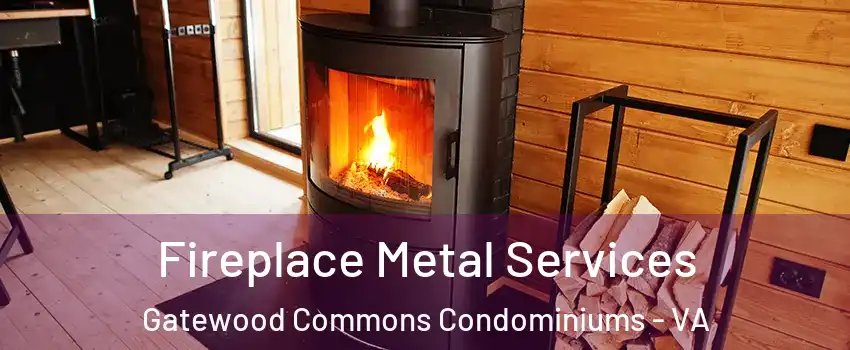 Fireplace Metal Services Gatewood Commons Condominiums - VA