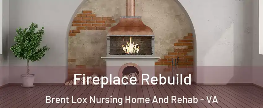 Fireplace Rebuild Brent Lox Nursing Home And Rehab - VA