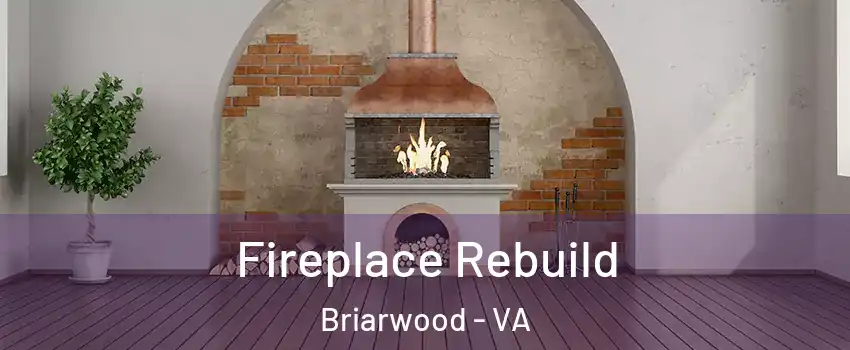 Fireplace Rebuild Briarwood - VA