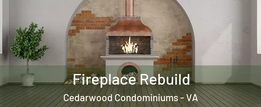 Fireplace Rebuild Cedarwood Condominiums - VA