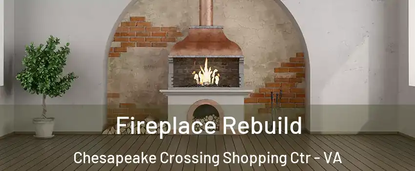 Fireplace Rebuild Chesapeake Crossing Shopping Ctr - VA