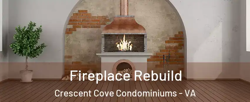 Fireplace Rebuild Crescent Cove Condominiums - VA