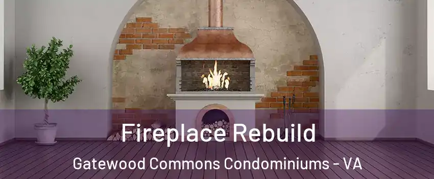 Fireplace Rebuild Gatewood Commons Condominiums - VA