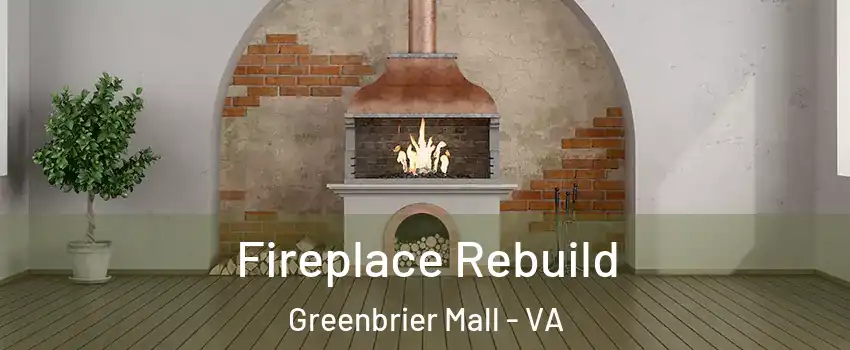 Fireplace Rebuild Greenbrier Mall - VA