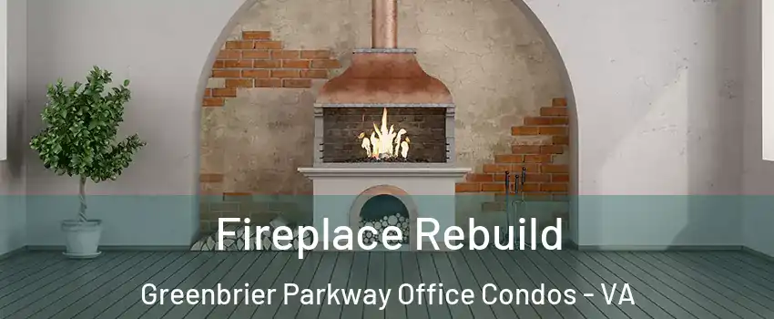 Fireplace Rebuild Greenbrier Parkway Office Condos - VA