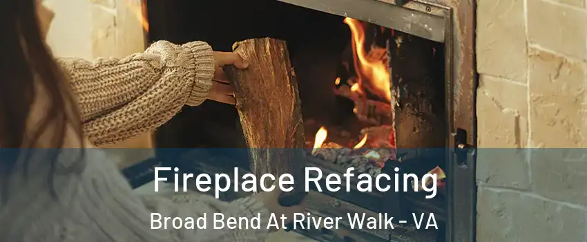 Fireplace Refacing Broad Bend At River Walk - VA